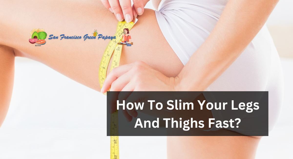 How To Slim Your Legs And Thighs Fast?