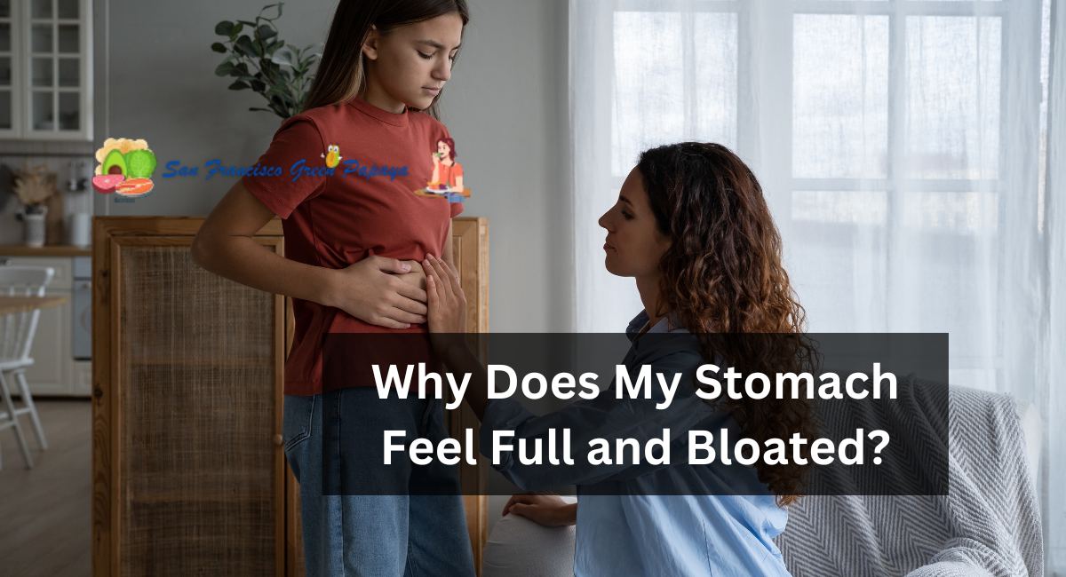 Why Does My Stomach Feel Full and Bloated?
